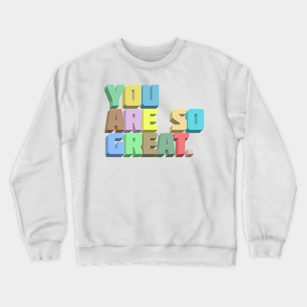 You Are So Great. Positivity Typography Design Crewneck Sweatshirt by DankFutura